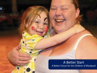 A B etter Start A Better Future for the Children of Blackpool