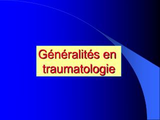 Généralités en traumatologie