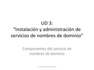 UD 3: “Instalación y administración de servicios de nombres de dominio”