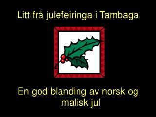 Litt frå julefeiringa i Tambaga