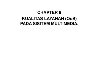 CHAPTER 9 KUALITAS LAYANAN (QoS) PADA SISITEM MULTIMEDIA.