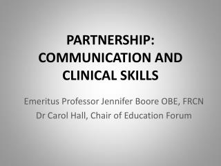 PARTNERSHIP: COMMUNICATION AND CLINICAL SKILLS