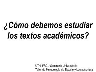 ¿Cómo debemos estudiar los textos académicos?