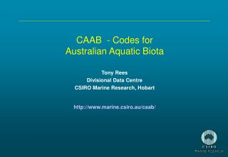 CAAB - Codes for Australian Aquatic Biota Tony Rees Divisional Data Centre