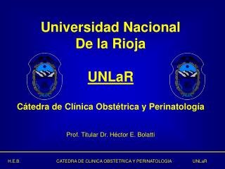 Universidad Nacional De la Rioja UNLaR Cátedra de Clínica Obstétrica y Perinatología
