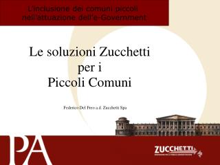 Le soluzioni Zucchetti per i Piccoli Comuni 		Federico Del Freo a.d. Zucchetti Spa