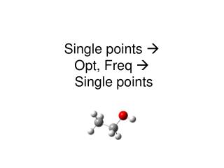 Single points  Opt, Freq  Single points