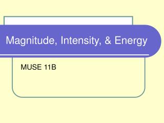 Magnitude, Intensity, & Energy