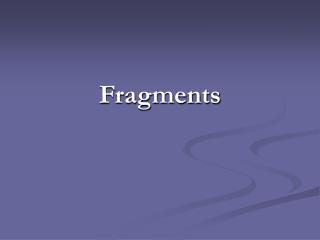 Fragments