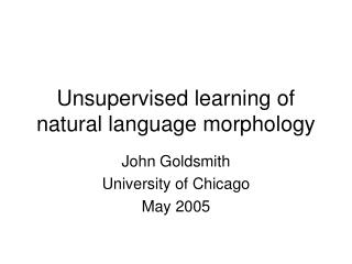 Unsupervised learning of natural language morphology