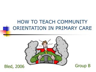 HOW TO TEACH COMMUNITY ORIENTATION IN PRIMARY CARE