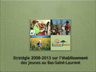 Stratégie 2008-2013 sur l’établissement des jeunes au Bas-Saint-Laurent
