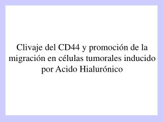 Clivaje del CD44 y promoción de la migración en células tumorales inducido por Acido Hialurónico