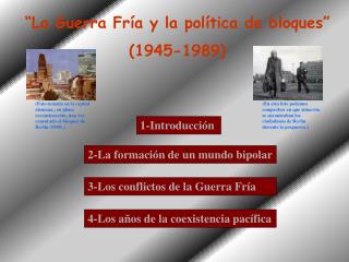 “La Guerra Fría y la política de bloques” (1945-1989)