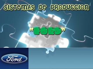 SISTEMAS DE PRODUCCION “ ford ”