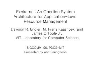 Exokernel: An Opertion System Architecture for Application-Level Resource Management