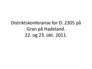 Distriktskonferanse for D. 2305 på Gran på Hadeland. 22. og 23. okt. 2011.