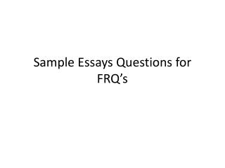 Sample Essays Questions for FRQ’s