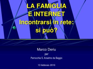 LA FAMIGLIA E INTERNET Incontrarsi in rete: si può?