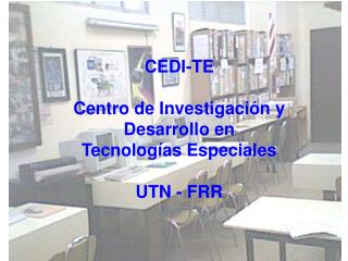 CEDI-TE Centro de Investigación y Desarrollo en Tecnologías Especiales UTN - FRR