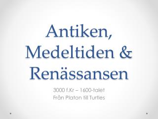 Antiken, Medeltiden &amp; Renässansen