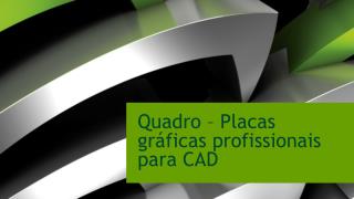Quadro – Placas gráficas profissionais para CAD