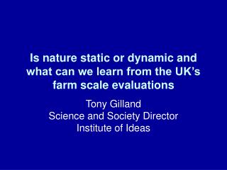 Is nature static or dynamic and what can we learn from the UK’s farm scale evaluations
