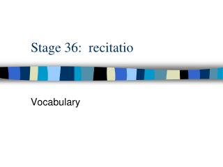 Stage 36: recitatio