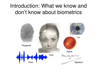 Introduction: What we know and don’t know about biometrics