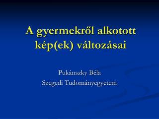 A gyermekről alkotott kép(ek) változásai