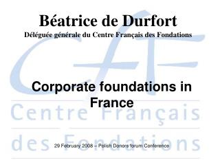 Béatrice de Durfort Déléguée générale du Centre Français des Fondations