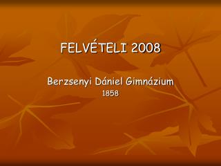 FELVÉTELI 2008 Berzsenyi Dániel Gimnázium 1858