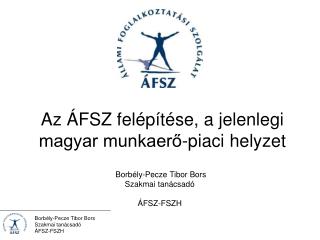 Az ÁFSZ felépítése, a jelenlegi magyar munkaerő-piaci helyzet