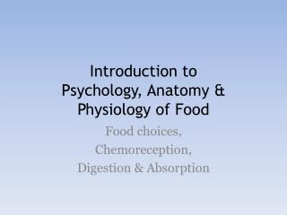 Introduction to Psychology, Anatomy &amp; Physiology of Food