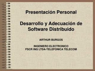 Presentación Personal Desarrollo y Adecuación de Software Distribuido ARTHUR BURGOS