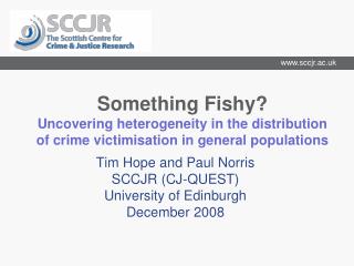 Tim Hope and Paul Norris SCCJR (CJ-QUEST) University of Edinburgh December 2008