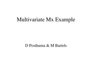 Multivariate Mx Example D Posthuma &amp; M Bartels