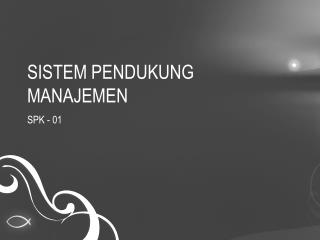 SISTEM PENDUKUNG MANAJEMEN