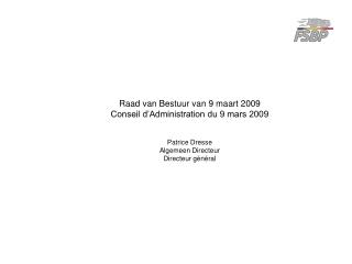 Raad van Bestuur van 9 maart 2009 Conseil d’Administration du 9 mars 2009 Patrice Dresse