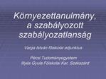 K rnyezettanulm ny, a szab lyozott szab lyozatlans g Varga Istv n foiskolai adjunktus P csi Tudom nyegyetem Illy