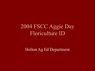 2004 FSCC Aggie Day Floriculture ID