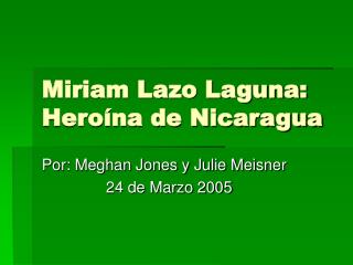 Miriam Lazo Laguna: Heroína de Nicaragua