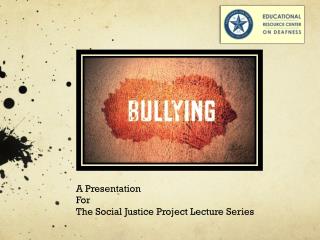 A Presentation For The Social Justice Project Lecture Series