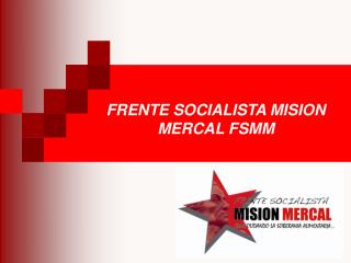 FRENTE SOCIALISTA MISION MERCAL FSMM