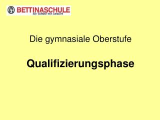 Die gymnasiale Oberstufe Qualifizierungsphase