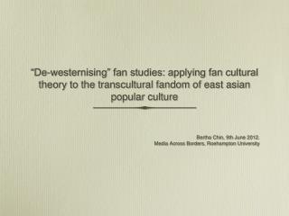 Bertha Chin, 9th June 2012. Media Across Borders, Roehampton University
