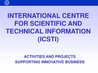 INTERNATIONAL CENTRE FOR SCIENTIFIC AND TECHNICAL INFORMATION (ICSTI)