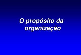 O propósito da organização