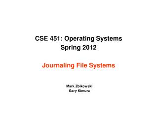 CSE 451: Operating Systems Spring 2012 Journaling File Systems