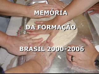 MEMÓRIA DA FORMAÇÃO BRASIL 2000-2006